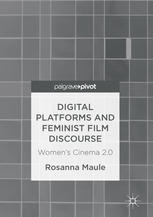 Digital Platforms And Feminist Film Discourse Womens Cinema 20 1st Edition Rosanna Maule Auth