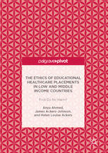 The Ethics Of Educational Healthcare Placements In Low And Middle Income Countries First Do No Harm 1st Edition Anya Ahmed