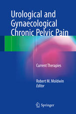 Urological And Gynaecological Chronic Pelvic Pain Current Therapies 1st Edition Robert M Moldwin Eds