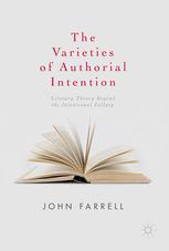 The Varieties Of Authorial Intention Literary Theory Beyond The Intentional Fallacy 1st Edition John Farrell Auth