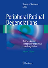 Peripheral Retinal Degenerations Optical Coherence Tomography And Retinal Laser Coagulation 2nd Edition Venera A Shaimova Eds