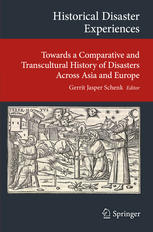 Historical Disaster Experiences Towards A Comparative And Transcultural History Of Disasters Across Asia And Europe 1st Edition Gerrit Jasper Schenk Eds