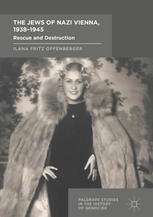 The Jews Of Nazi Vienna 19381945 Rescue And Destruction 1st Edition Ilana Fritz Offenberger Auth