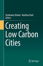Creating Low Carbon Cities 1st Edition Shobhakar Dhakal Matthias Ruth