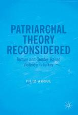 Patriarchal Theory Reconsidered Torture And Genderbased Violence In Turkey 1st Edition Filiz Akgul Auth