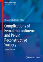Complications Of Female Incontinence And Pelvic Reconstructive Surgery 2nd Edition Howard B Goldman Eds