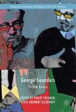 George Saunders Critical Essays 1st Edition Philip Coleman Steve Gronert Ellerhoff Eds