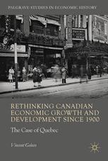 Rethinking Canadian Economic Growth And Development Since 1900 The Quebec Case 1st Edition Vincent Geloso Auth