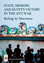 State Memory And Egypts Victory In The 1973 War Ruling By Discourse 1st Edition Mustafa Menshawy Auth