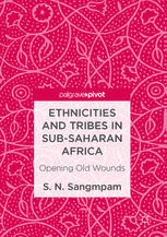 Ethnicities And Tribes In Subsaharan Africa Opening Old Wounds 1st Edition S N Sangmpam Auth
