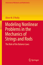 Modeling Nonlinear Problems In The Mechanics Of Strings And Rods The Role Of The Balance Laws 1st Edition Oliver M Oreilly Auth