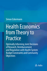 Health Economics From Theory To Practice Optimally Informing Joint Decisions Of Research Reimbursement And Regulation With Health System Budget Constraints And Community Objectives 1st Edition Simon Eckermann Auth