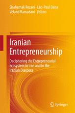 Iranian Entrepreneurship Deciphering The Entrepreneurial Ecosystem In Iran And In The Iranian Diaspora 1st Edition Shahamak Rezaei