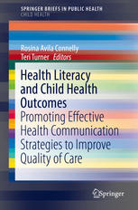 Health Literacy And Child Health Outcomes Promoting Effective Health Communication Strategies To Improve Quality Of Care 1st Edition Rosina Avila Connelly