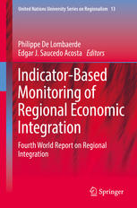 Indicatorbased Monitoring Of Regional Economic Integration Fourth World Report On Regional Integration 1st Edition Philippe De Lombaerde