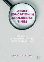 Adult Education In Neoliberal Times Policies Philosophies And Professionalism 1st Edition Marion Bowl Auth