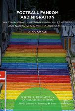 Football Fandom And Migration An Ethnography Of Transnational Practices And Narratives In Vienna And Istanbul 1st Edition Nina Szogs Auth