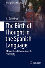 The Birth Of Thought In The Spanish Language 14th Century Hebrewspanish Philosophy 1st Edition Ilia Galn Dez Auth