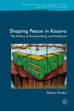 Shaping Peace In Kosovo The Politics Of Peacebuilding And Statehood 1st Edition Gzim Visoka Auth
