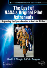 The Last Of Nasas Original Pilot Astronauts Expanding The Space Frontier In The Late Sixties 1st Edition David J Shayler