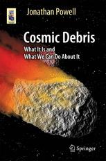 Cosmic Debris What It Is And What We Can Do About It 1st Edition Jonathan Powell Auth