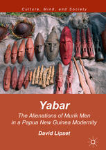 Yabar The Alienations Of Murik Men In A Papua New Guinea Modernity 1st Edition David Lipset Auth