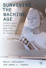 Surviving The Machine Age Intelligent Technology And The Transformation Of Human Work 1st Edition Kevin Lagrandeur