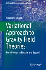 Variational Approach To Gravity Field Theories From Newton To Einstein And Beyond 1st Edition Alberto Vecchiato Auth