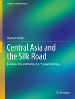 Central Asia And The Silk Road Economic Rise And Decline Over Several Millennia 1st Edition Stephan Barisitz Auth