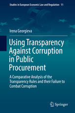 Using Transparency Against Corruption In Public Procurement A Comparative Analysis Of The Transparency Rules And Their Failure To Combat Corruption 1st Edition Irena Georgieva Auth