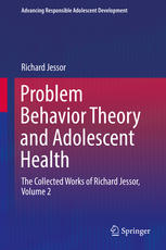 Problem Behavior Theory And Adolescent Health The Collected Works Of Richard Jessor Volume 2 1st Edition Richard Jessor Auth