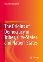 The Origins Of Democracy In Tribes Citystates And Nationstates 1st Edition Ronald M Glassman Auth