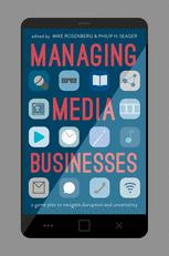 Managing Media Businesses A Game Plan To Navigate Disruption And Uncertainty 1st Edition Mike Rosenberg