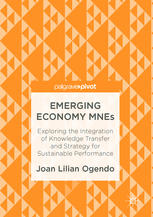 Emerging Economy Mnes Exploring The Integration Of Knowledge Transfer And Strategy For Sustainable Performance 1st Edition Joan Lilian Ogendo