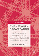 The Network Organization A Governance Perspective On Structure Dynamics And Performance 1st Edition Anna Moretti Auth