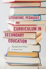 Literature Pedagogy And Curriculum In Secondary Education Examples From France 1st Edition M Martin Guiney Auth