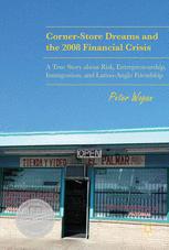 Cornerstore Dreams And The 2008 Financial Crisis A True Story About Risk Entrepreneurship Immigration And Latinoanglo Friendship 1st Edition Peter Wogan Auth