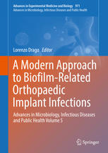 A Modern Approach To Biofilmrelated Orthopaedic Implant Infections Advances In Microbiology Infectious Diseases And Public Health Volume 5 1st Edition Lorenzo Drago Eds