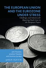 The European Union And The Eurozone Under Stress Challenges And Solutions For Repairing Fault Lines In The European Project 1st Edition John Theodore