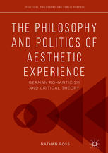 The Philosophy And Politics Of Aesthetic Experience German Romanticism And Critical Theory 1st Edition Nathan Ross Auth