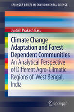 Climate Change Adaptation And Forest Dependent Communities An Analytical Perspective Of Different Agroclimatic Regions Of West Bengal India 1st Edition Jyotish Prakash Basu Auth