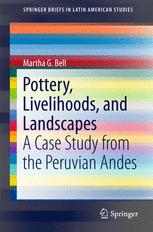 Pottery Livelihoods And Landscapes A Case Study From The Peruvian Andes 1st Edition Martha G Bell Auth
