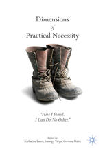 Dimensions Of Practical Necessity Here I Stand I Can Do No Otherquot 1st Edition Katharina Bauer