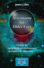 Astronomy For Older Eyes A Guide For Aging Backyard Astronomers 1st Edition James L Chen Auth