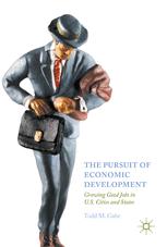 The Pursuit Of Economic Development Growing Good Jobs In Us Cities And States 1st Edition Todd M Gabe Auth