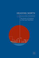Heading North The North Of England In Film And Television 1st Edition Ewa Mazierska Eds