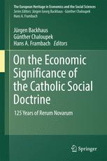 On The Economic Significance Of The Catholic Social Doctrine 125 Years Of Rerum Novarum 1st Edition Jrgen Backhaus