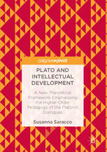 Plato And Intellectual Development A New Theoretical Framework Emphasising The Higherorder Pedagogy Of The Platonic Dialogues 1st Edition Susanna Saracco Auth
