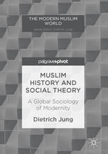 Muslim History And Social Theory A Global Sociology Of Modernity 1st Edition Dietrich Jung Auth
