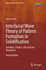 Interfacial Wave Theory Of Pattern Formation In Solidification Dendrites Fingers Cells And Free Boundaries 2nd Edition Jianjun Xu Auth